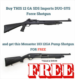 Buy THIS 12 GA SDS Imports DUO-SYS  Force Shotgun and get this Monastor 103 12GA Pump Shotgun FOR FREE